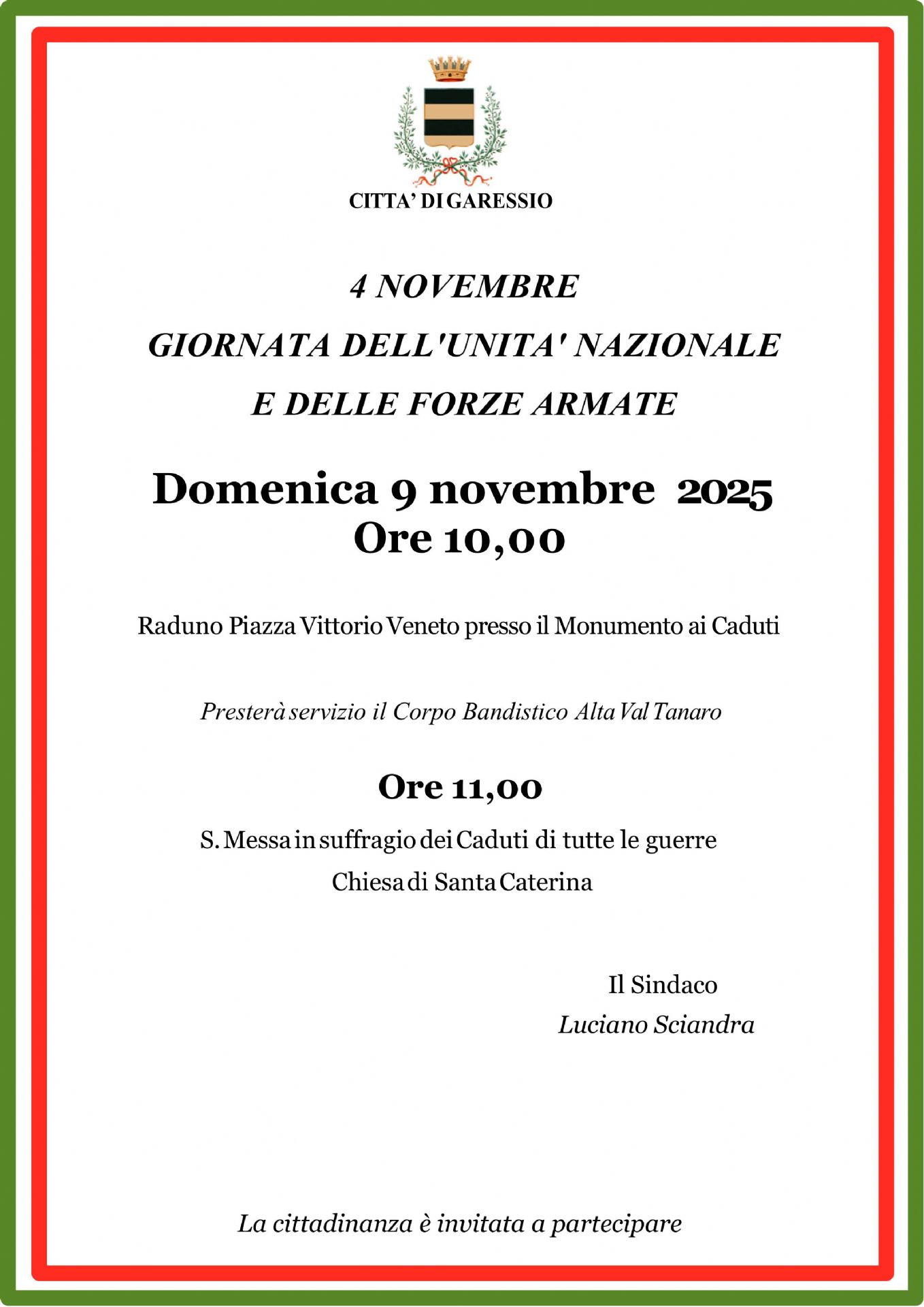 Domenica 9 novembre 2025 alle ore 10,00 verrà effettuata la celebrazione del 4 novembre - giornata dell'Unità Nazionale e delle forze armate.
ore 10,00 raduno presso Piazza Vittorio Veneto - Monumento ai caduti.
Presterà servizio il Corpo Bandistico Alta Val Tanaro.
ore 11,00 celebrazione S. Messa in suffragio dei Caduti di tutte le guerre - Chiesa di Santa Caterina