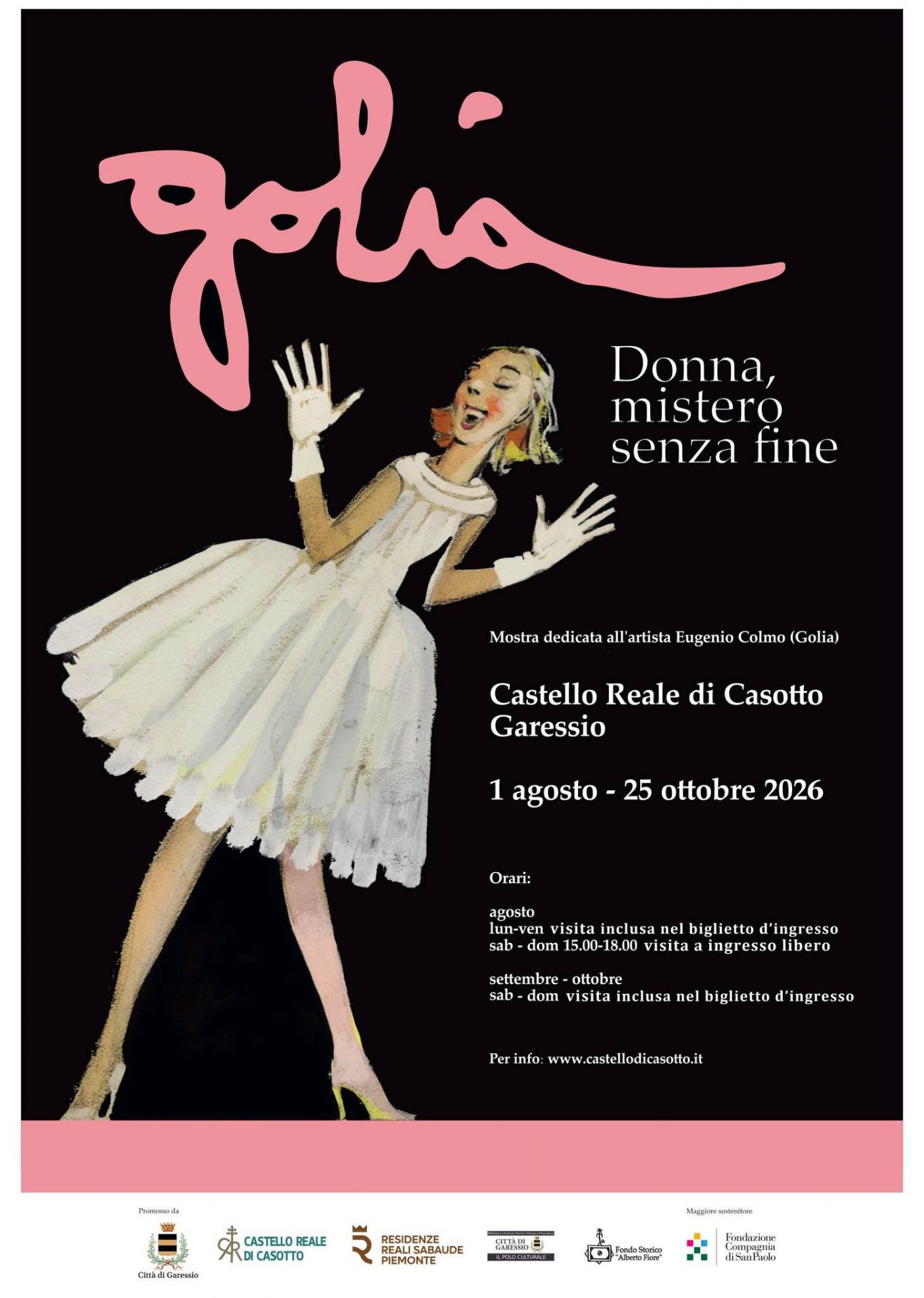 Dal 1 agosto fino al 25 ottobre presso il Castello di Casotto sarà possibile visitare la mostra dedicata all'artista Eugenio Colmo (Golia) "Donna, mistero senza fine" .
Orari:
Agosto
- dal lunedì al venerdì visita inclusa nel biglietto d'ingresso 
- sabato e domenica dalle 15 alle 18 visita a ingresso libero

Settembre - ottobre
- sabato e domenica visita inclusa nel biglietto di ingresso

Per info www.castellodicasotto.it