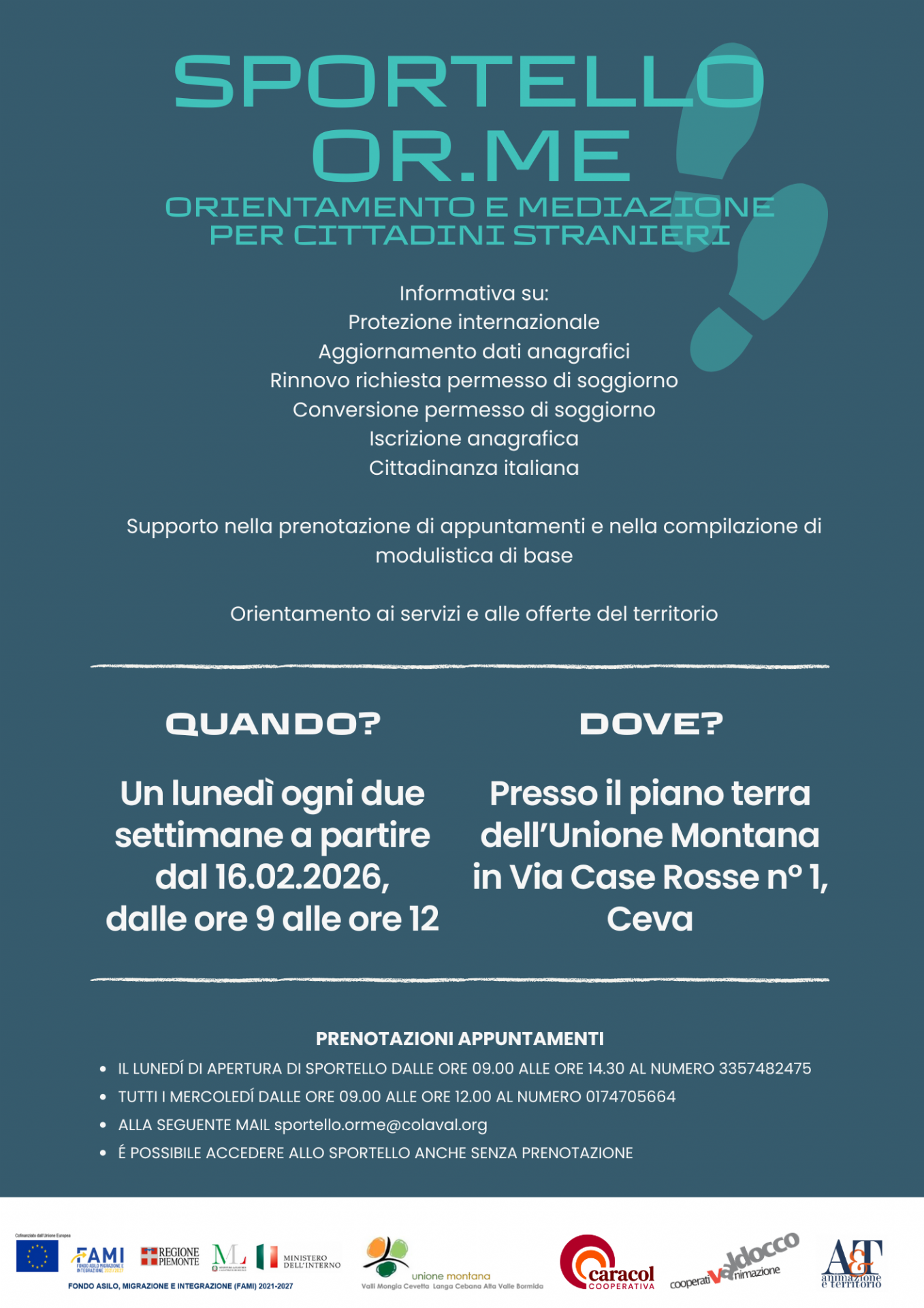 Lo sportello O.R.ME. – Orientamento e Mediazione per cittadini stranieri, è operativo sul territorio a partire dal 16/02/2026.
Lo sportello rappresenta un servizio di informazione, orientamento e supporto rivolto ai cittadini stranieri e si pone come risorsa a disposizione della rete territoriale:
Informativa su protezione internazionale, aggiornamento dati anagrafici, rinnovo richiesta permesso di soggiorno, conversione permesso di soggiorno, iscrizione anagrafica, cittadinanza italiana. Supporto nella prenotazione di appuntamenti e nella compilazione di modulistica di base. Orientamento ai servizi e alle offerte del territorio.
Sarà aperto un lunedì ogni due settimane dalle ore 9 alle ore 12 presso il piano terra dell'Unione Montana di Ceva - Via Case Rosse n. 1.
Per prenotare gli appuntamenti;
- chiamare il n. 3357482475 il lunedì di apertura dello sportello dalle ore 9 alle ore 14,30
- chiamare il n. 0174705664 tutti i mercoledì dalle ore 9 alle ore 12
- inviando una mail a sportello.orme@colaval.org
E' possibile accedere allo sportello anche senza prenotazione
